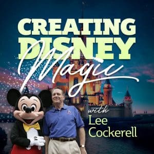 Podcast graphic: Creating Disney Magic with Lee Cockerell