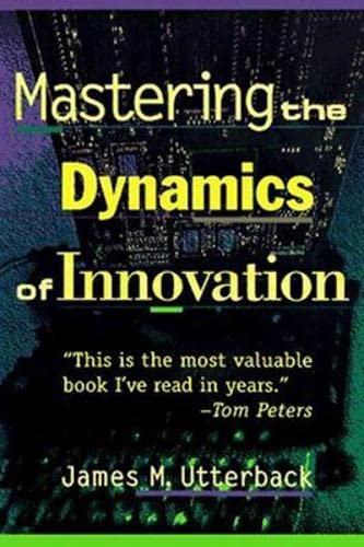 Mastering the Dynamics of Innovation by James M. Utterback