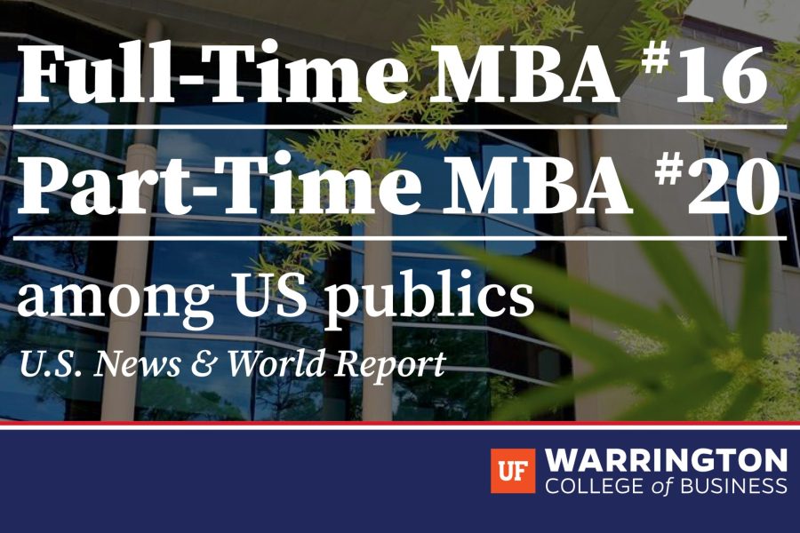 Full-Time MBA #16. Part-Time MBA #20 among US publics. US News & World Report. UF Warrington College of Business.