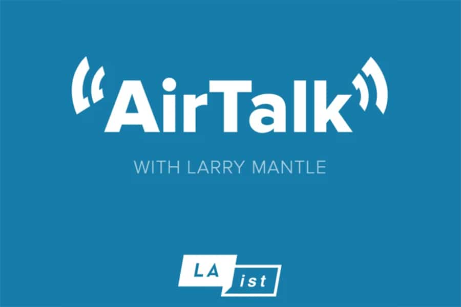 Airtalk with Larry Mantle LAist